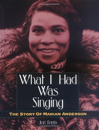 Stock image for What I Had Was Singing : The Story of Marian Anderson for sale by Better World Books