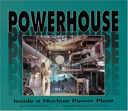 Stock image for Powerhouse : Inside a Nuclear Power Plant for sale by Better World Books