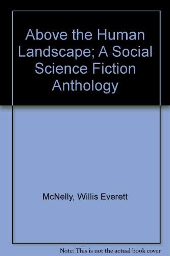 Beispielbild fr Above the Human Landscape; A Social Science Fiction Anthology zum Verkauf von Aaron Books