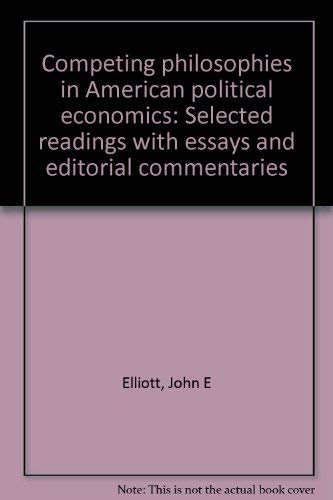 Competing philosophies in American political economics: Selected readings with essays and editorial commentaries (9780876201824) by Elliott, John E