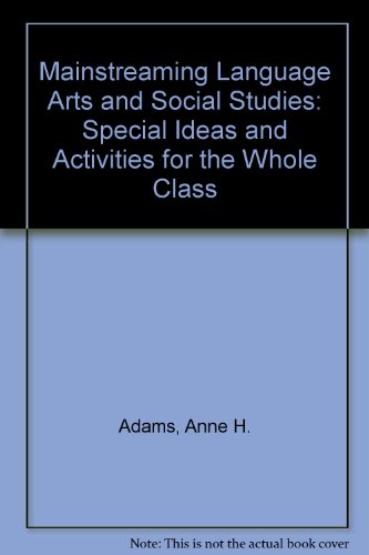 Mainstreaming language arts and social studies: Special ideas and activities for the whole class (9780876205983) by Adams, Anne H