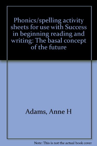 Phonics/spelling activity sheets for use with Success in beginning reading and writing: The basal concept of the future (9780876208748) by Adams, Anne H