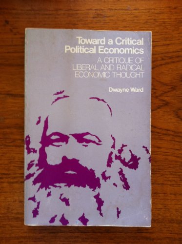 Stock image for Toward a Critical Political Economy: A Critique of Liberal and Radical Economic Thought for sale by Anybook.com