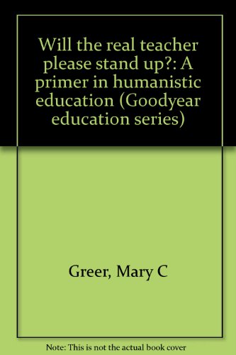 Beispielbild fr Will the real teacher please stand up?: A primer in humanistic education (Goodyear education series) zum Verkauf von Basement Seller 101