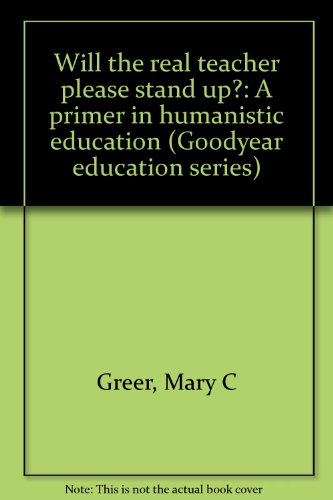 Imagen de archivo de Will the real teacher please stand up?: A primer in humanistic education (Goodyear education series) a la venta por Basement Seller 101