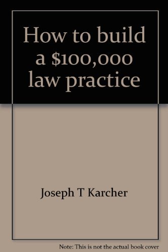 Stock image for How to Build a One Hundred Thousand Dollar Law Practice for sale by Better World Books