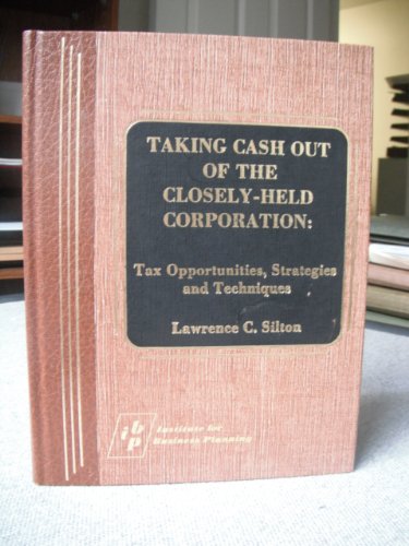 Taking Cash Out Of The Closely- Held Corporation: Tax Opportunities Strategies And Techniques.