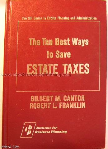 Stock image for The ten best ways to save estate taxes (IBP series in estate planning and administration) for sale by Wonder Book