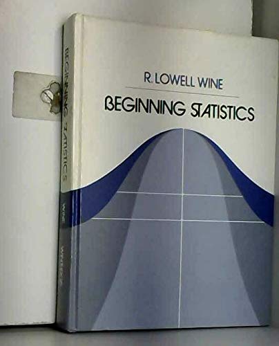 Beginning statistics (9780876260623) by Wine, R. Lowell