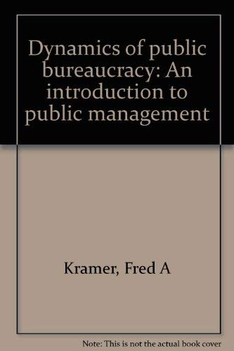 Beispielbild fr Dynamics of Public Bureaucracy : An Introduction to Public Management zum Verkauf von Better World Books: West