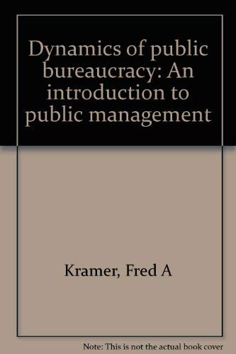 Imagen de archivo de Dynamics of Public Bureaucracy : An Introduction to Public Management a la venta por Better World Books: West