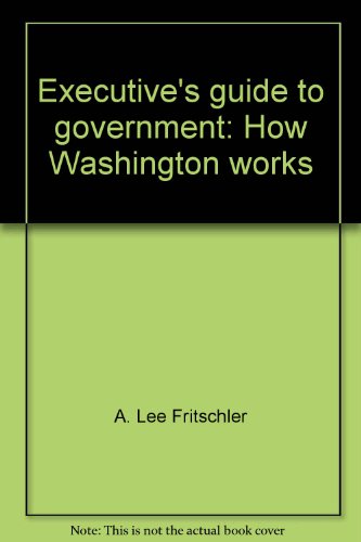 Stock image for Executive's Guide to Government: How Washington Works for sale by BookDepart