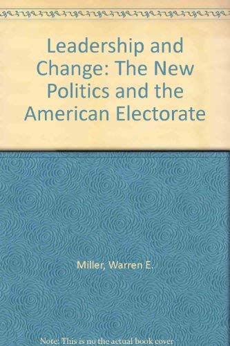 Stock image for Leadership & Change: The New Politics And The American Electorate for sale by Blue Awning Books