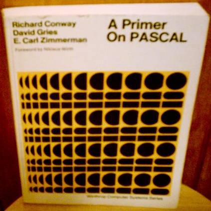 A primer on PASCAL (Winthrop computer systems series) (9780876266946) by Richard Walter Conway; David Gries; E. Carl Zimmerman