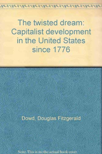 Beispielbild fr The Twisted Dream : Capitalist Development in the United States since 1776 zum Verkauf von Better World Books
