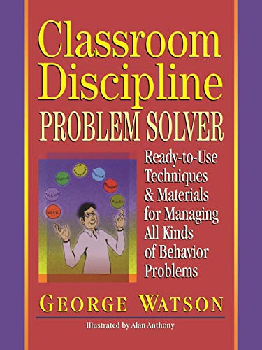 Stock image for Classroom Discipline Problem Solver: Ready-to-Use Techniques & Materials for Managing All Kinds of Behavior Problems for sale by SecondSale