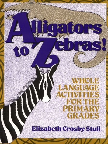 Stock image for Alligators to Zebras!: Whole Language Activities for the Primary Grades for sale by ThriftBooks-Dallas