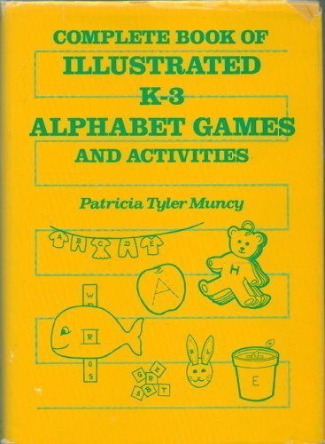 Complete Book of Illustrated K-3 Alphabet Games and Activities