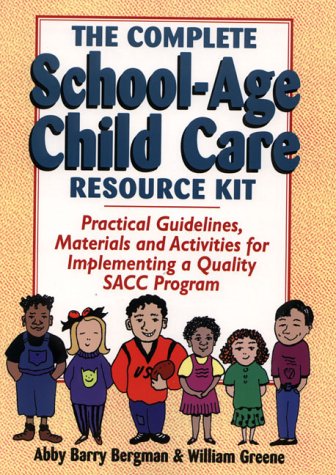 Beispielbild fr The Complete School-Age Child Care Resource Kit : Practical Guidelines, Materials and Activities for Implementing a Quality SACC Program zum Verkauf von Better World Books