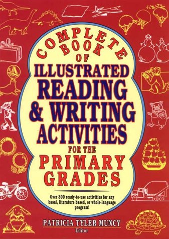 9780876282694: Complete Book of Illustrated Reading & Writing Activities for the Primary Grades: Over 300 Ready-To-Use Activities for Any Basal, Literature Based,