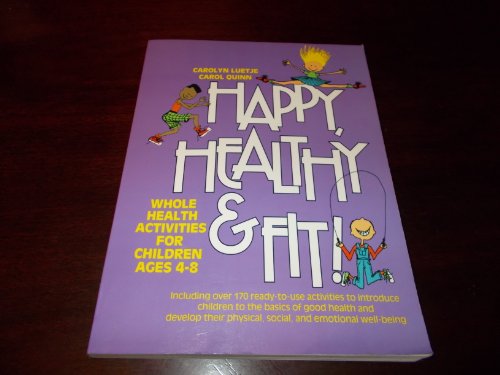 Stock image for Happy, Healthy, and Fit!: Whole Health Activities for Children Ages 4-8 for sale by Lot O'Books