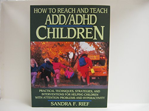 Beispielbild fr How to Reach and Teach ADD/ADHD Child : Practical Techniques, Strategies, and Interventions for Helping Children with Attention Problems and Hyperactivity zum Verkauf von Better World Books