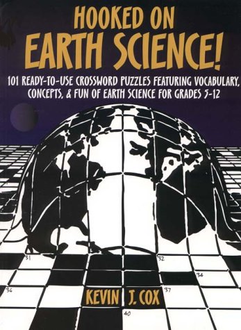 Hooked on Earth Science!: 101 Ready-To-Use Crossword Puzzles for Grades 5-12 (9780876284162) by Cox, Kevin