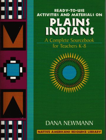 Imagen de archivo de Plains Indians: Ready-To-Use Activities and Materials on Plains Indians, Complete Sourcebooks for Teachers K-8 a la venta por ThriftBooks-Dallas