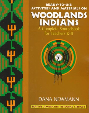 Stock image for Woodland Indians: Ready-To-Use Activities and Materials on Woodlands Indians, Complete Sourcebooks for Teachers K-8 (Native American Resource Library) for sale by Wonder Book