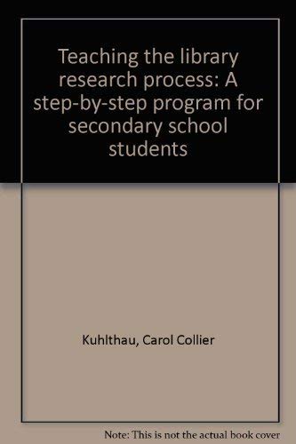 Imagen de archivo de Teaching the Library Research Process : A Step-by-Step Program for Secondary School Students a la venta por Better World Books