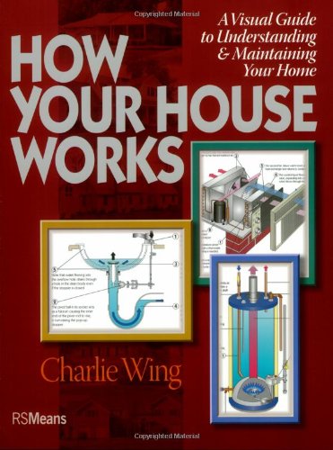 Imagen de archivo de How Your House Works: A Visual Guide to Understanding Maintaining Your Home a la venta por Goodwill Books