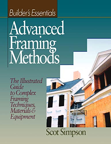 Stock image for Advanced Framing Methods: The Illustrated Guide to Complex Framing Techniques, Materials and Equipment for sale by ThriftBooks-Atlanta