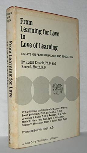 From Learning for Love to Love of Learning: Essays on Psychoanalysis and Education