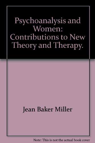 Psychoanalysis and women;: Contributions to new theory and therapy (9780876300695) by Miller, Jean Baker