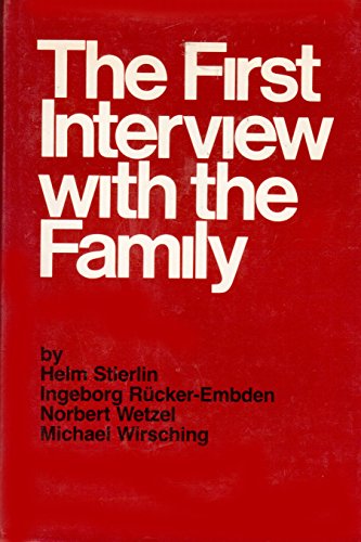 The First Interview with the Family (9780876302255) by Helm Stierlin; Ingeborg Rucker-Embden; Norbert Wetzel; Michael Wirsching