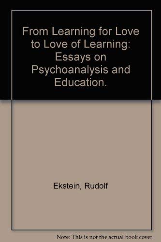 Stock image for FROM LEARNING FOR LOVE TO LOVE OF LEARNING, ESSAYS ON PSYCHOANALYSIS AND EDUCATION for sale by Larry W Price Books