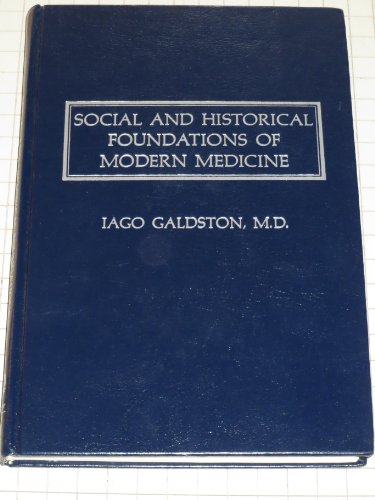 Social and historical foundations of modern medicine (9780876302590) by Galdston, Iago