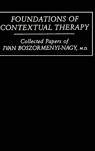 Stock image for Foundations of Contextual Therapy:. . Collected Papers of Ivan : Collected Papers Boszormenyi-Nagy for sale by Better World Books