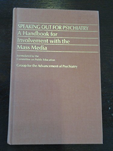 

Speaking Out for Psychiatry: A Handbook for Involvement with the Mass Media [Committee Report No. 124]