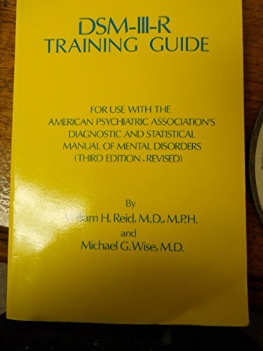 DSM-III-R Training Guide: For Use With the American Psychiatric Association's Diagnostic and Statistical Manual of Mental Disorders, 3rd Revised Edition (9780876305072) by Reid, William H.; Wise, Michael G.