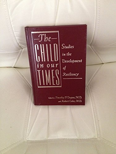 Stock image for The Child in Our Times : Studies in the Development of Resiliency for sale by Better World Books