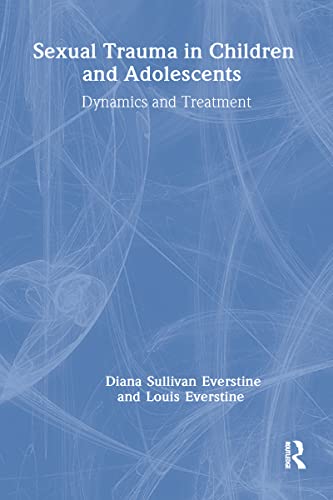 Sexual Trauma In Children And Adolescents: Dynamics & Treatment (9780876305294) by Everstine, Diana Sullivan; Everstine, Louis