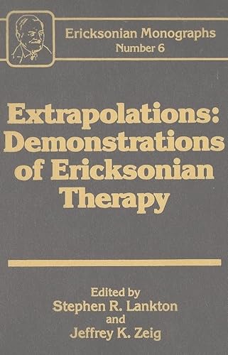 Imagen de archivo de Extrapolations: Demonstrations of Ericksonian Therapy, Ericksonian Monographs Number 6 a la venta por Rainy Day Paperback