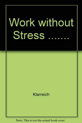 Stock image for Work Without Stress : A Practical Guide to Emotional and Physical Well-Being on the Job for sale by Better World Books