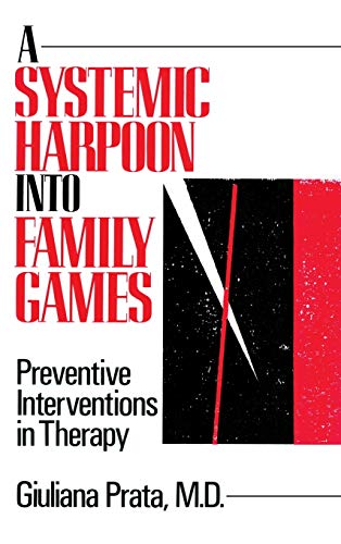 A Systemic Harpoon Into Family Games: Preventive Interventions in Therapy (9780876305911) by Prata, Giuliana