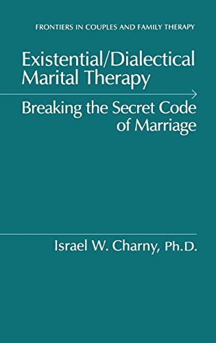 Imagen de archivo de Existential/Dialectical Marital Therapy: Breaking The Secret Code Of Marriage (Frontiers in Couples and Family Therapy) a la venta por SecondSale