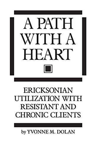 A Path with a Heart: Ericksonian Utilization with Resistant and Chronic Clients