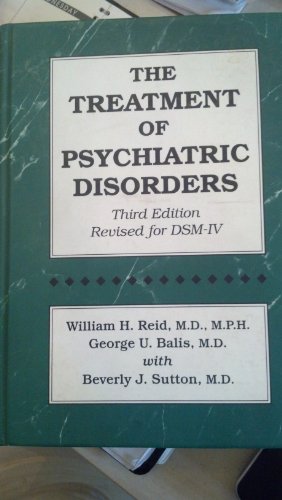 The Treatment Of Psychiatric Disorders (9780876307656) by Reid, William H.; Balis, George U.; Sutton, Beverly J.