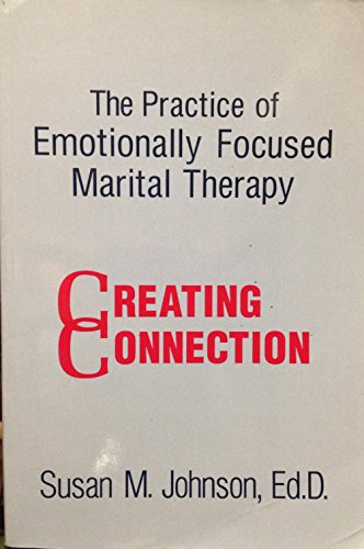The Practice Of Emotionally Focused Marital Therapy: Creating Connection (9780876308172) by Johnson, Susan M.