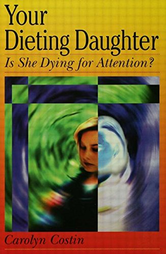 Beispielbild fr Your Dieting Daughter : Is She Dying for Attention? zum Verkauf von Better World Books